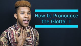 How to pronounce the Glottal T sound in American English