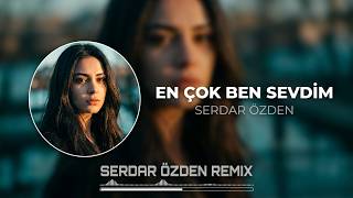 En Çok Ben Sevdim ( Serdar Özden Remix ) En Çok Ben Yandım