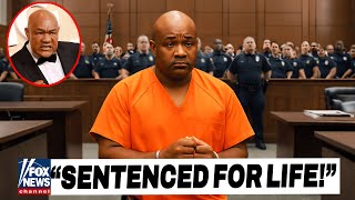 George Foreman's Son SENTENCED, GOODBYE FOREVER!