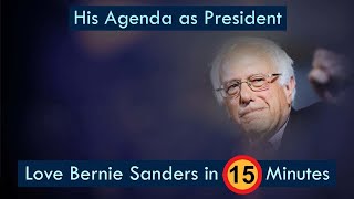 Love Bernie Sanders in 15 Minutes Bernie s Agenda as President of the US
