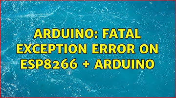 Arduino: Fatal Exception Error on ESP8266 + Arduino (2 Solutions!!)