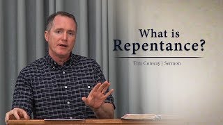 What is Repentance?  Tim Conway