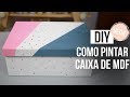 DIY - COMO PINTAR CAIXA DE MDF | VEDA #23