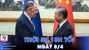 Thời sự 18h tối 8/4.Ngoại trưởng Nga thăm Trung Quốc;Thông tin trái chiều về đàm phán ngừng bắn Gaza