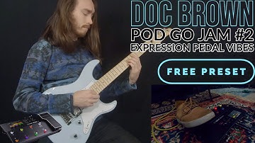 POD Go Jam #2 - Expression Pedal Vibes - Doc Brown - Free Preset (PodGO/ HX Stomp/ Helix)