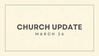 Church Update - March 26, 2026