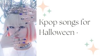 Kpop songs for Halloween 🎃🕸️