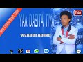 Yaa Dasita Tiya Abdi Adino Best Oromo Music