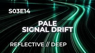 REFLECTIVE // DEEP — PALE SIGNAL DRIFT (S03E14)