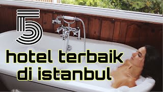 Turki Istanbul 5 Hotel Terbaik Turki Istanbul 5 Hotel Terbaik