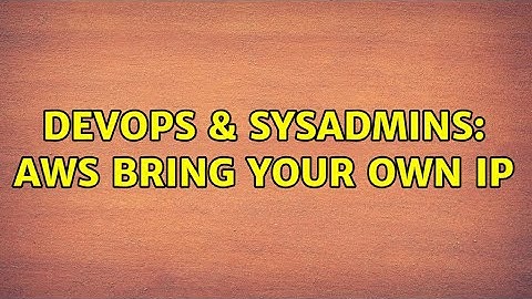 DevOps & SysAdmins: AWS bring your own IP (2 Solutions!!)