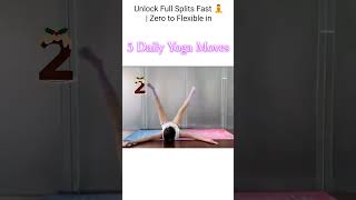 Unlock Full Splits Fast 🧘 | Zero to Flexible in 5 Daily Yoga Moves | Splits Training 2025 #yoga