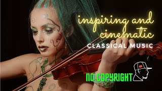 Inspiring and Cinematic Classical Music | No Copyright