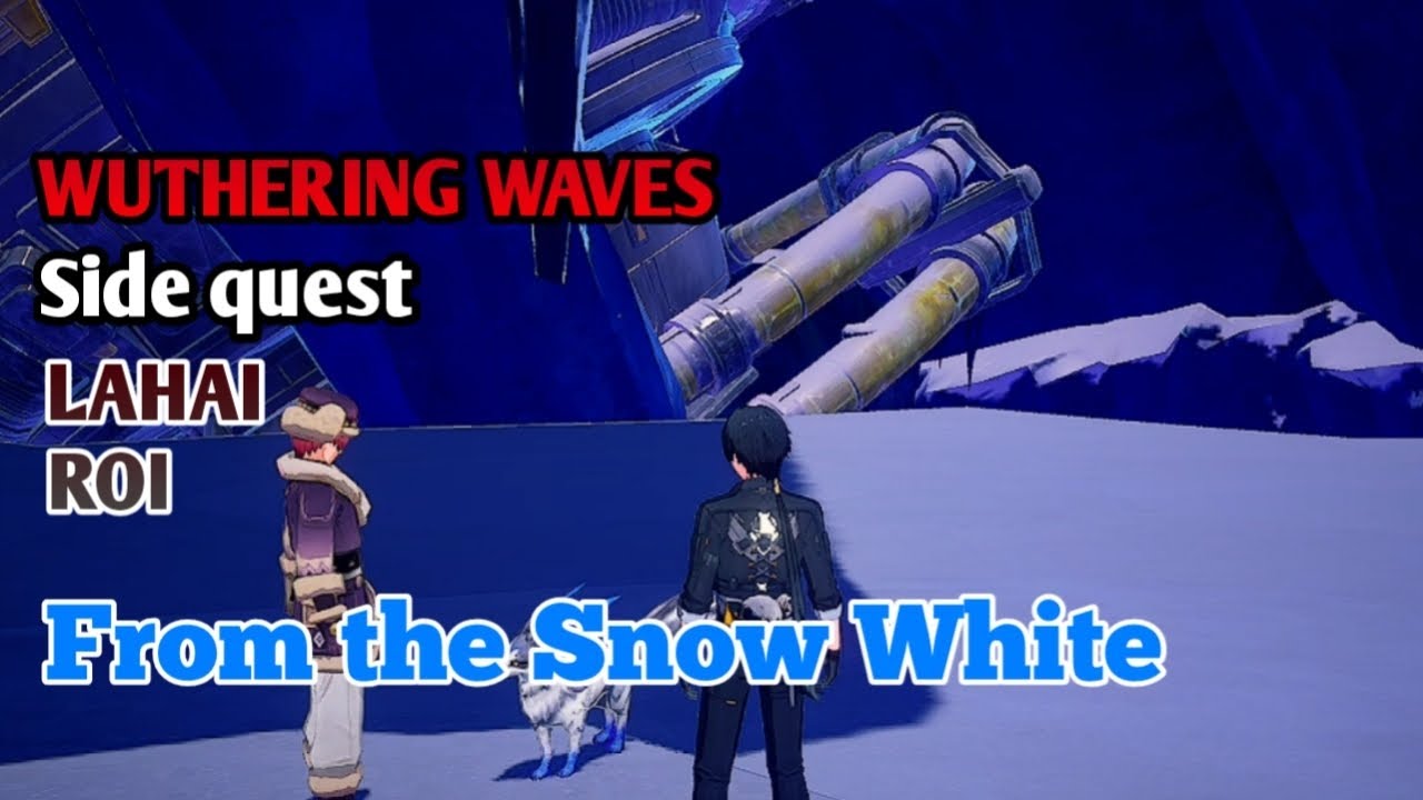 Wuthering Waves Lahai-roi 3.1 side quest: From the Snow White
