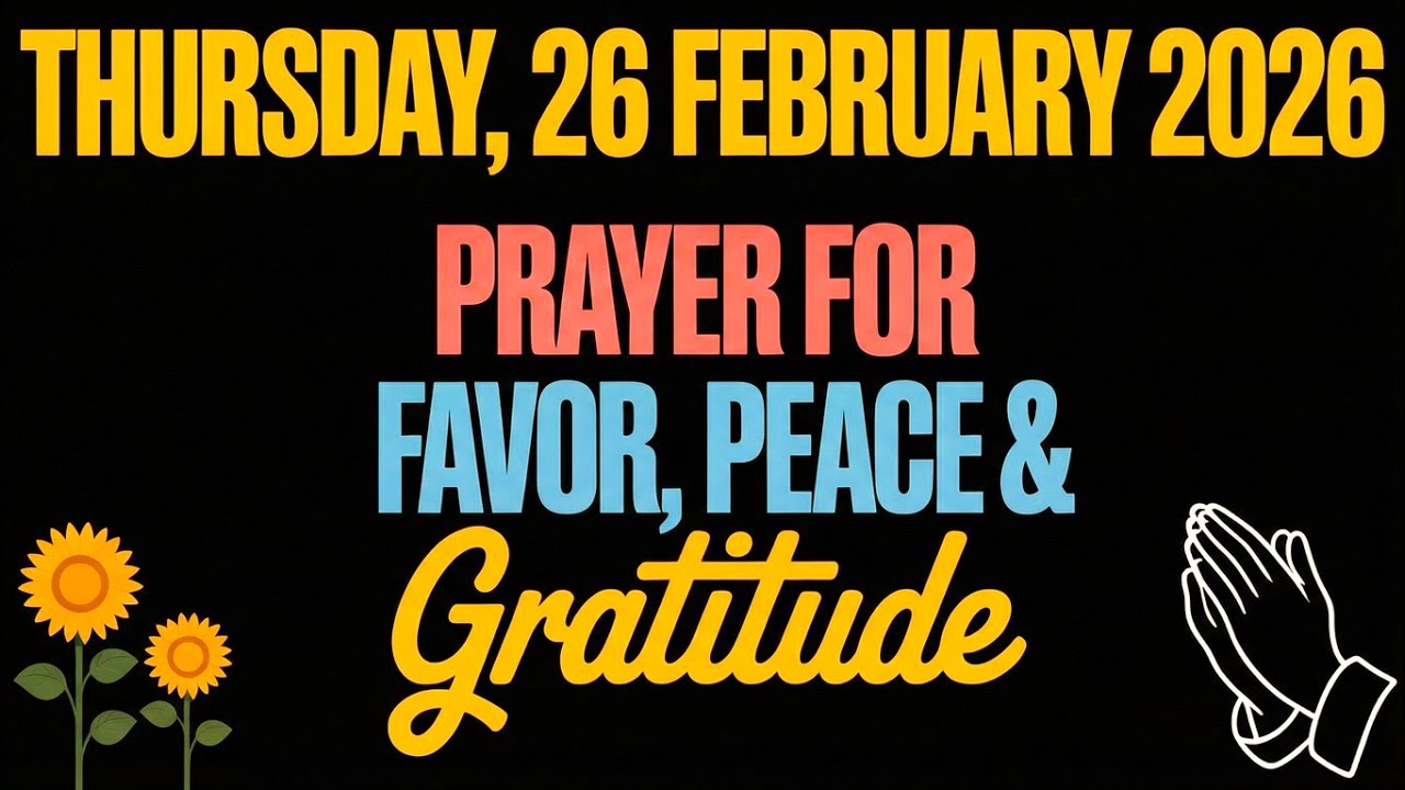 THURSDAY, 26 FEBRUARY 2026 | PRAYER FOR FAVOR, PEACE & GRATITUDE