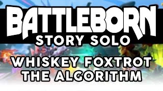 Battleborn Story Solo / Whiskey Foxtrot - The Algorithm