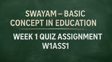 Swayam - Basic Concepts in Education - Quiz W1ASS1