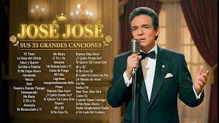 JOSÉ JOSÉ SUS MEJORES ÉXITOS - LAS 35 GRANDES CANCIONES D...