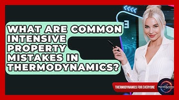 What Are Common Intensive Property Mistakes In Thermodynamics? - Thermodynamics For Everyone