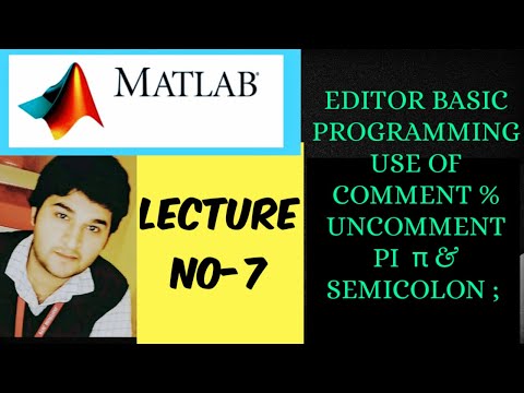 MATLAB EDITOR BASIC PROGRAMMING || USE OF  PI ,COMMENT ,UNCOMMENT & SEMICOLON || LECTURE NO - 7