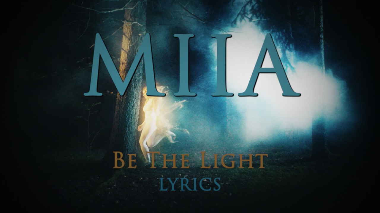 Watch MIIA - Be The Light (Official Lyric Video) on YouTube Watch MIIA - Be The Light (Official Lyric Video) on YouTube