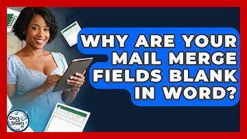Why Are Your Mail Merge Fields Blank In Word? - Docs and Sheets Pro