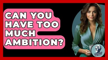 Can You Have Too Much Ambition? - Philosophy Beyond