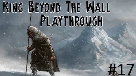 Crusader Kings 2: Game of thrones mod- Wildlings Part 17