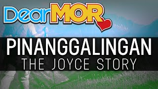 Dear MOR: 'Pinanggalingan' The Joyce Story 01-21-19
