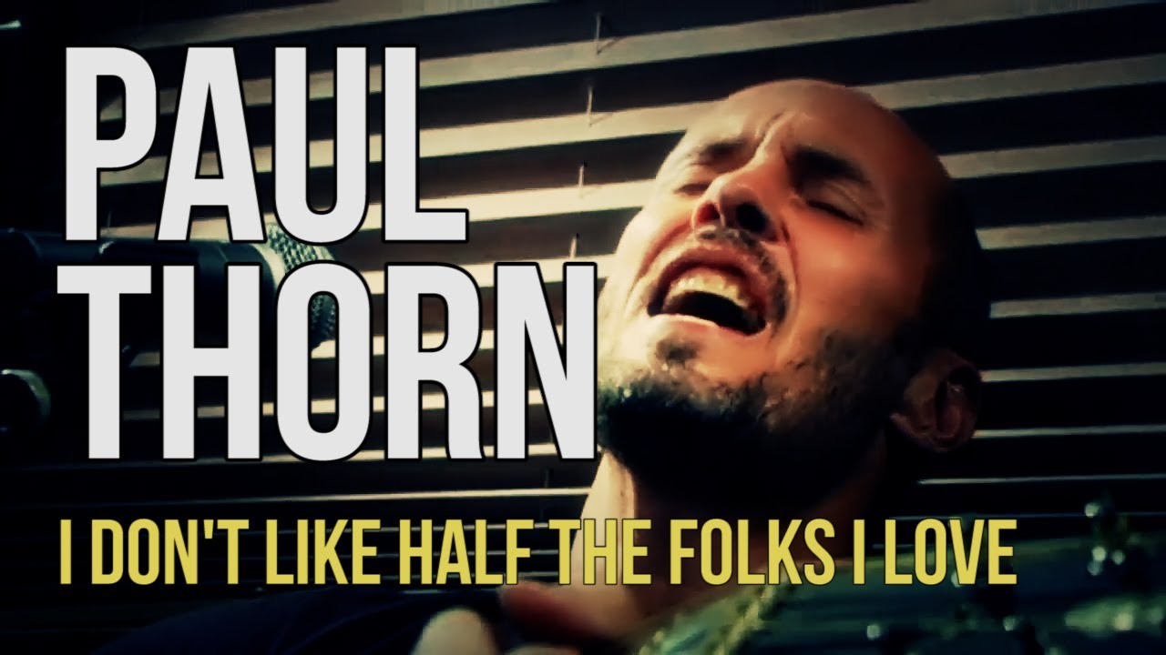 Paul Thorn "I Don't Like Half the Folks I Love" Paul Thorn "I Don't Like Half the Folks I Love"