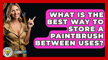 What Is the Best Way to Store a Paintbrush Between Uses? - LearnToDIY360.com