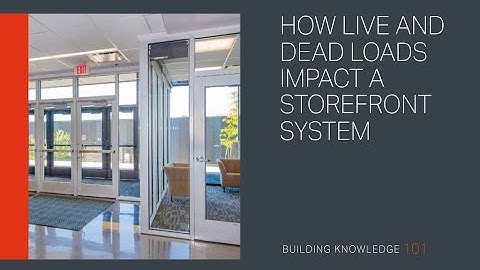 How Live Load and Dead Load Impact a Storefront System