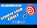 Setting and Accomplishing Goals - Motivation | Quadriplegic (C5,C6,C7)