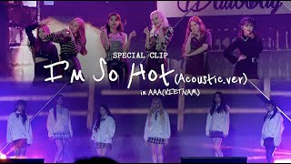 [Special Clip] I'm So Hot(Acoustic.ver) in AAA(VIETNAM)