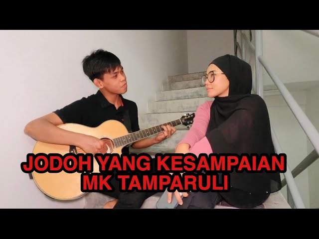 Jodoh Yang Kesampaian - MK TAMPARULI (cover) class=