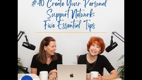 40. Create Your Personal Support Network: Five Essential Tips / Alzheimer’s and Other Dementias