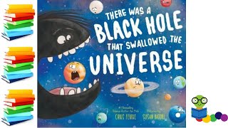 There Was A Black Hole That Swallowed The Universe - Kids Book Read Aloud