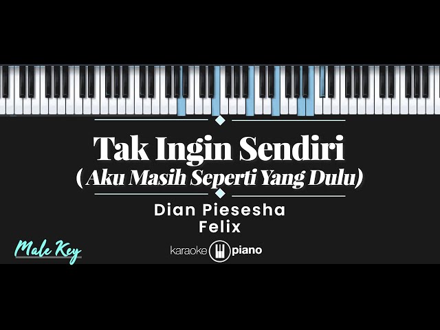 Tak Ingin Sendiri (Aku Masih Seperti Yang Dulu) - Dian Piesesha , Felix (KARAOKE PIANO - MALE KEY) class=