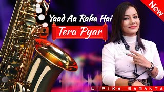 Video thumbnail of "Yaad Aa Raha Hai Tera Pyar || Cover By.Lipika Samanta.Saxophone.নিউ হ্যাপি নাইট অর্কেস্ট্রা.."