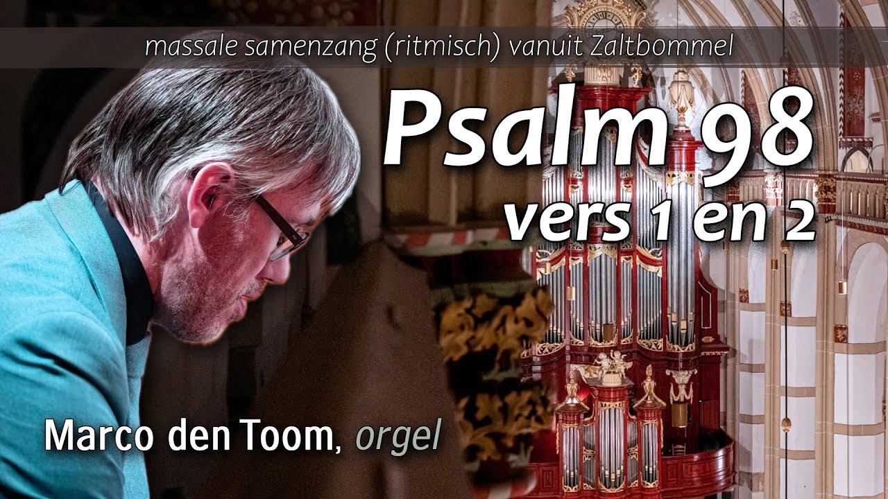 Samenzang Psalm 98 - Zaltbommel met MARCO DEN TOOM, orgel