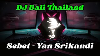 DJ Sebet - Yan Srikandi Terbaru 2023 Style Thailand