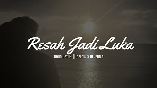 Download lagu RESAH JADI LUKA || DAUN JATUH || [ SLOW X REVERB ]