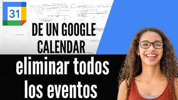 Cómo eliminar todos los eventos de un Google Calendar
