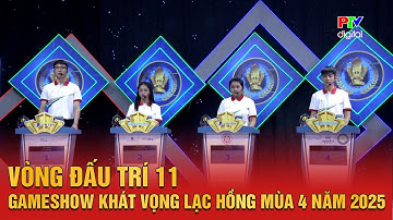 Vòng Đấu Trí 11 | Gameshow Khát vọng Lạc Hồng Mùa 4 năm 2025