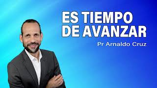 Es Tiempo de Avanzar - Pr Arnaldo Cruz | Sermones adventistas
