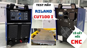 Riland cut 100i chính hãng có kết nối CNC test máy thực tế cắt 30mm rất đẹp