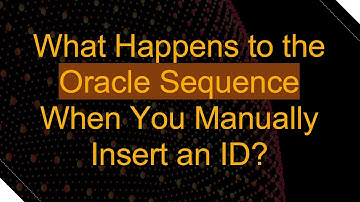 What Happens to the Oracle Sequence When You Manually Insert an ID?