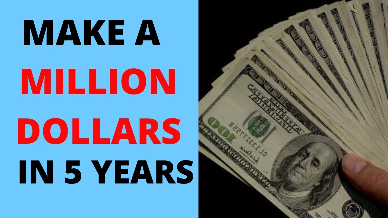 How To Make A Million Dollars In 5 Years - The Making Of A Millionaire