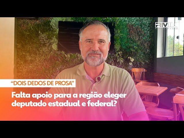 Falta apoio para a região eleger deputado estadual e federal?