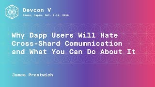 Why Dapp Users Will Hate Cross-Shard Communication (and What You Can Do About It) - Devcon5